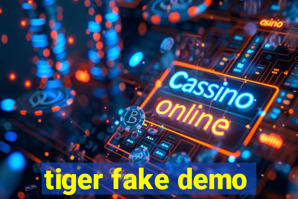tiger fake demo